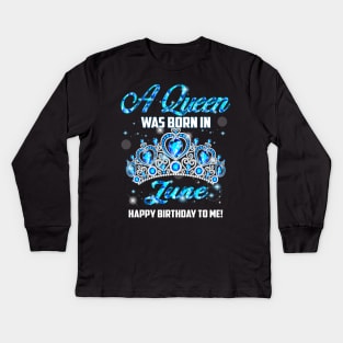 A Queen Was Born In June Happy Birthday To Me Kids Long Sleeve T-Shirt